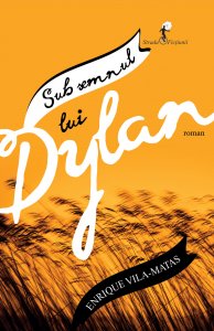 Vila-Matas - Sub semnul lui Dylan 2015 2