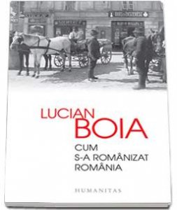 humanitas-Cum-s-a-romanizat-Romania---Lucian-Boia