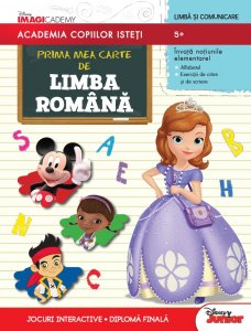 Prima mea carte de Limba romana. Academia copiilor isteti