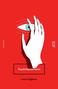 Impartasirea lumii, Luce Irigaray - editura Hecate