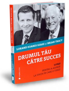 drumul-tau-catre-succes-lorand-soares-szasz-brian-tracy-editura-publica