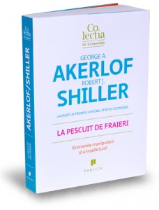 la-pescuit-de-fraieri-economia-manipularii-si-a-inselaciunii-editura-publica-colectia-de-economie-george-akerlof-robert-shiller