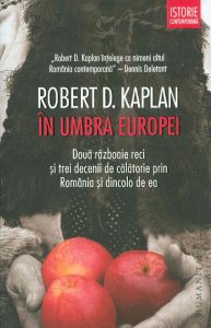 Robert-D-Kaplan__In-umbra-Europei-Doua-razboaie-reci-si-trei-decenii-de-calatorie-prin-Romania-si-dincolo-de-ea__973-50-5148-8-785334307075