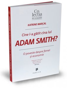 cine-i-a-gatit-cina-lui-adam-smith-katrine-marcal-editura-publica-colectia-de-economie