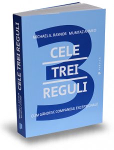 cele-trei-reguli-michael-e-raynor-mumtaz-ahmed-editura-publica